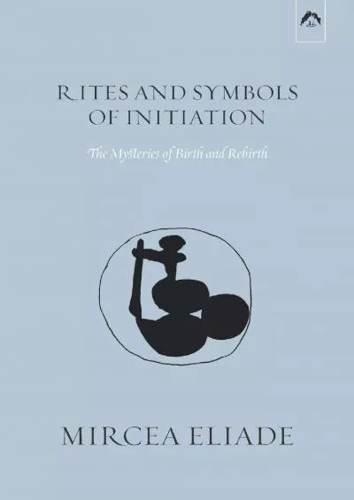 (BOOS)-Rites and Symbols of Initiation: The Mysteries of Birth and Rebirth