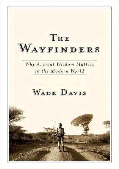 (BOOS)-The Wayfinders: Why Ancient Wisdom Matters in the Modern World (The CBC Massey Lectures)