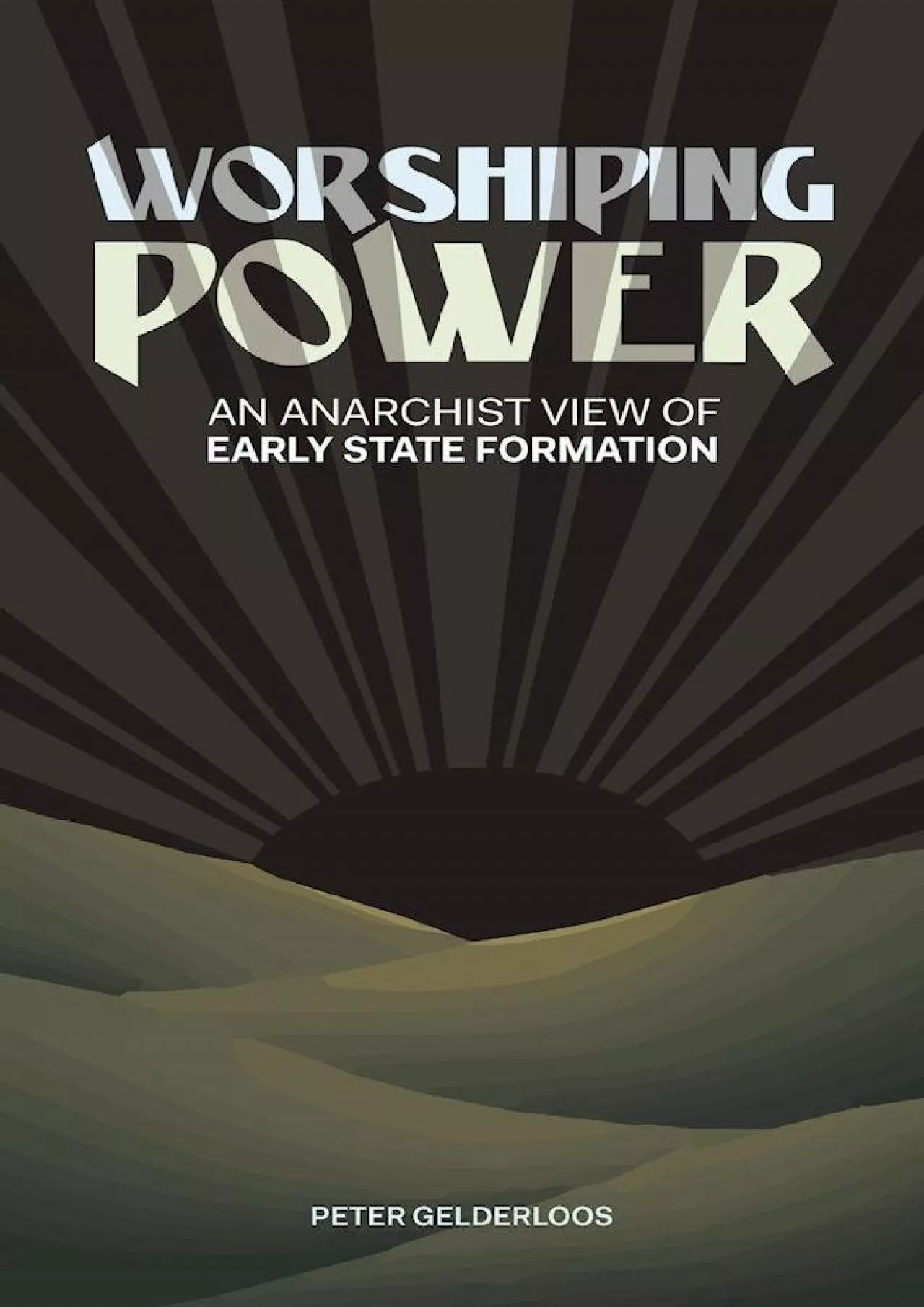 PDF-(READ)-Worshiping Power: An Anarchist View of Early State Formation