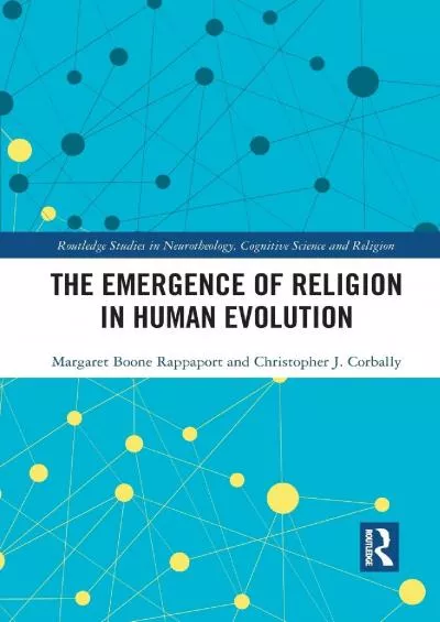 (READ)-The Emergence of Religion in Human Evolution (Routledge Studies in Neurotheology, Cognitive Science and Religion)