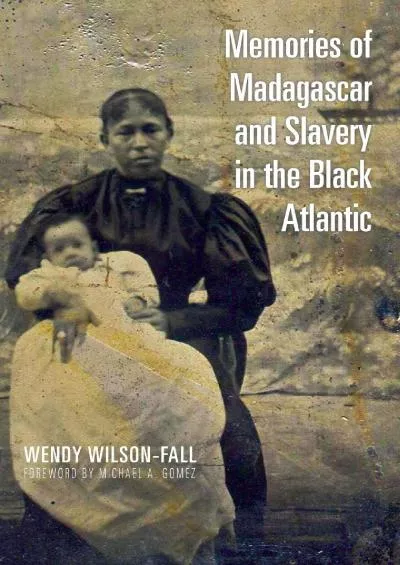 (BOOK)-Memories of Madagascar and Slavery in the Black Atlantic (Ohio RIS Global Series)