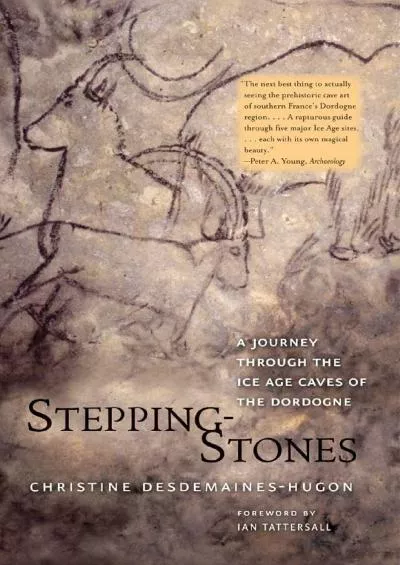 (DOWNLOAD)-Stepping-Stones: A Journey through the Ice Age Caves of the Dordogne