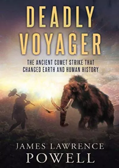 (BOOK)-Deadly Voyager: The Ancient Comet Strike that Changed Earth and Human History