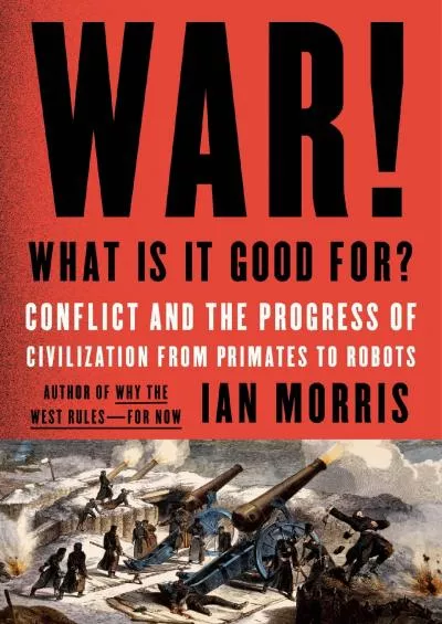 (BOOS)-War! What Is It Good For?: Conflict and the Progress of Civilization from Primates to Robots