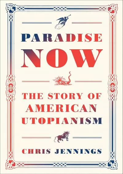 (READ)-Paradise Now: The Story of American Utopianism