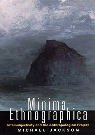 (EBOOK)-Minima Ethnographica: Intersubjectivity and the Anthropological Project