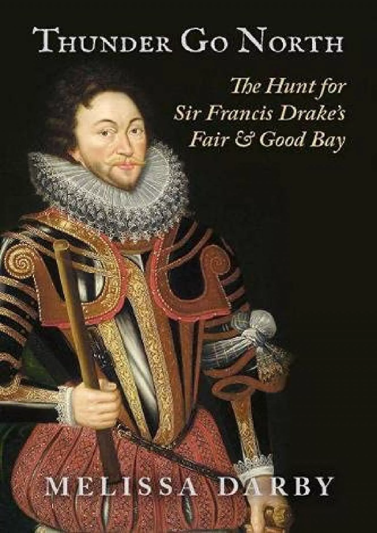 PDF-(DOWNLOAD)-Thunder Go North: The Hunt for Sir Francis Drake\'s Fair and Good Bay