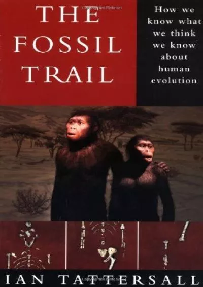 (READ)-The Fossil Trail: How We Know What We Think We Know About Human Evolution