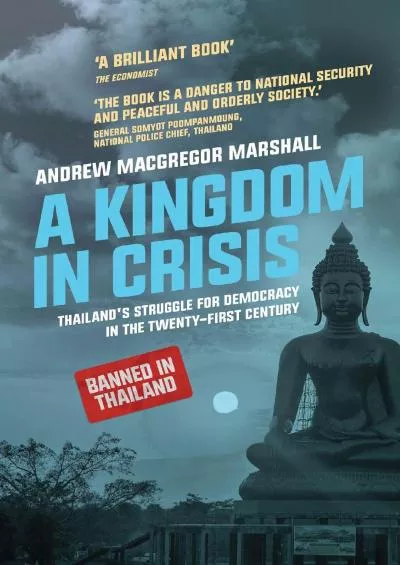 (READ)-A Kingdom in Crisis: Thailand\'s Struggle for Democracy in the Twenty-First Century (Asian Arguments)