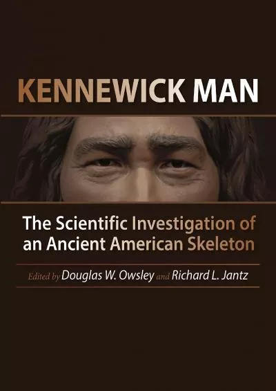 (BOOK)-Kennewick Man: The Scientific Investigation of an Ancient American Skeleton (Peopling