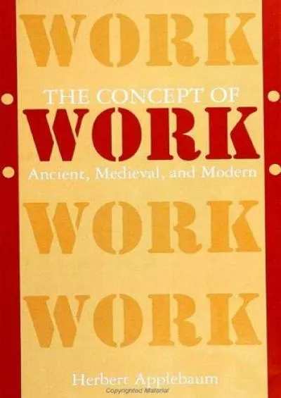 (READ)-The Concept of Work: Ancient, Medieval, and Modern (SUNY series in the Anthropology of Work)