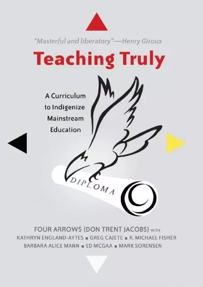 (READ)-Teaching Truly: A Curriculum to Indigenize Mainstream Education (Critical Praxis and Curriculum Guides)