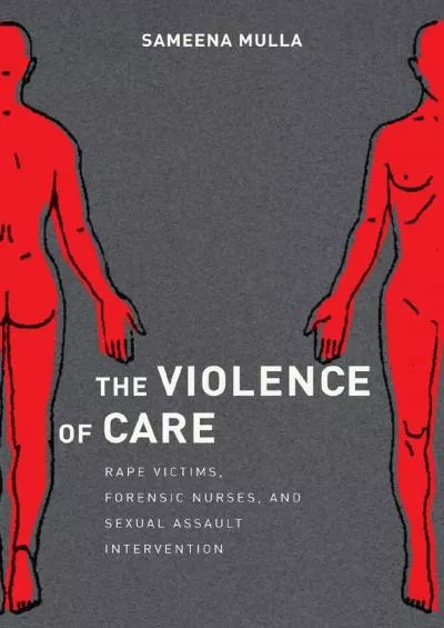 (EBOOK)-The Violence of Care: Rape Victims, Forensic Nurses, and Sexual Assault Intervention