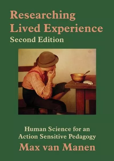 (DOWNLOAD)-Researching Lived Experience: Human Science for an Action Sensitive Pedagogy