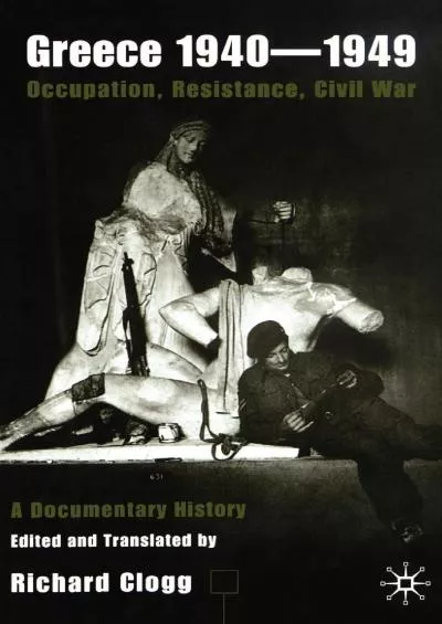 (BOOK)-Greece 1940-1949: Occupation, Resistance, Civil War: A Documentary History