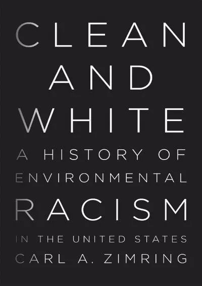 (BOOS)-Clean and White: A History of Environmental Racism in the United States