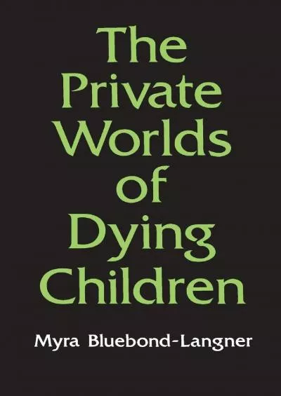 (READ)-The Private Worlds of Dying Children