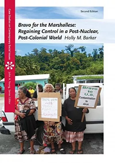 (DOWNLOAD)-Bravo for the Marshallese: Regaining Control in a Post-Nuclear, Post-Colonial World, 2nd ed.: Regaining Control in a Post-...