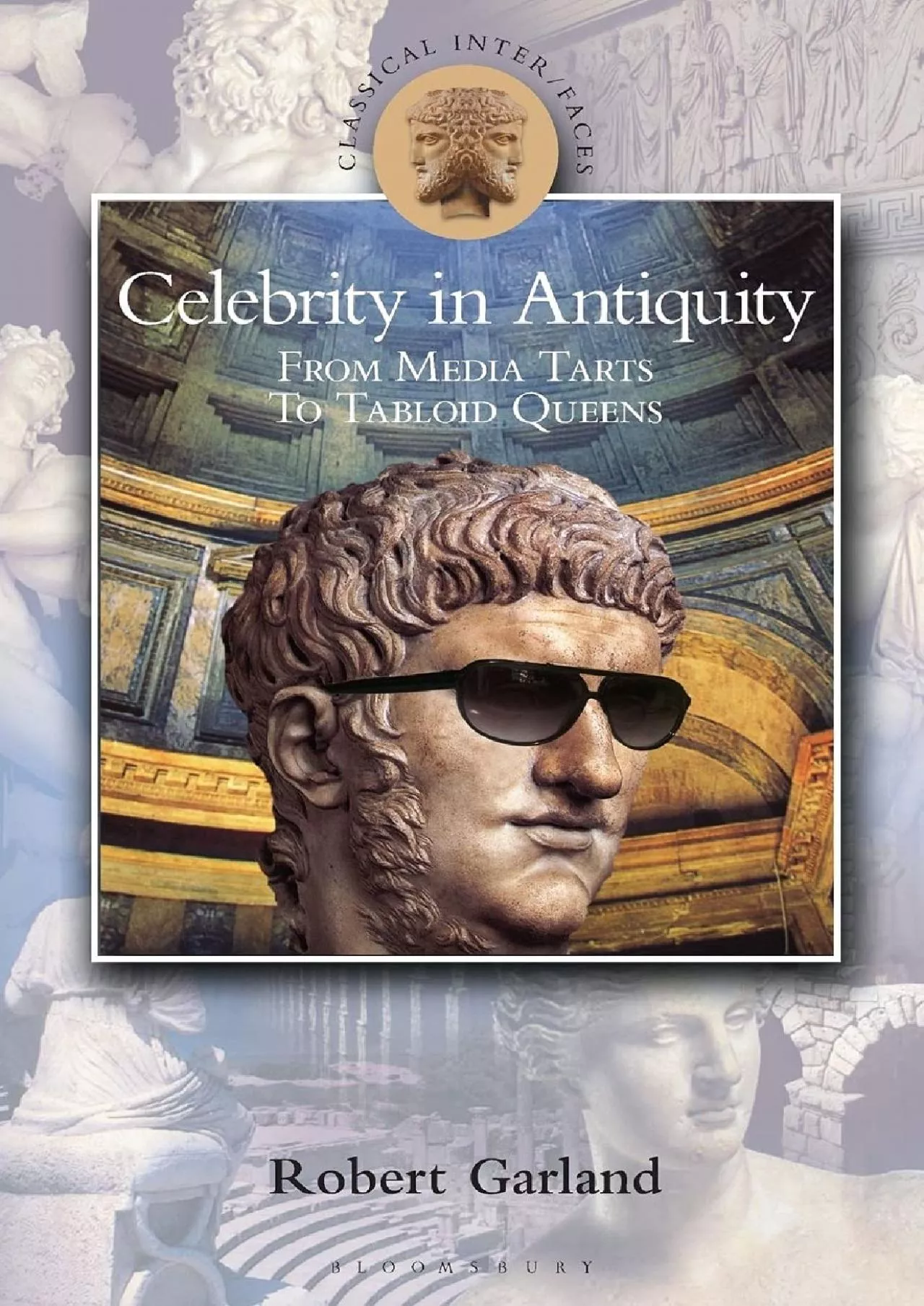 PDF-(DOWNLOAD)-Celebrity in Antiquity: From Media Tarts to Tabloid Queens (Classical Inter/Faces)