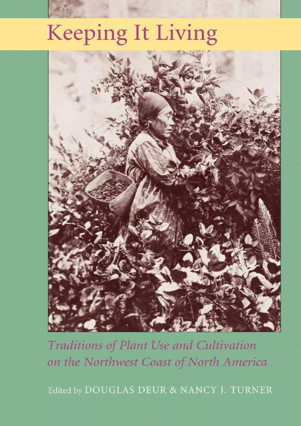 PDF-(READ)-Keeping It Living: Traditions of Plant Use and Cultivation on the Northwest Coast