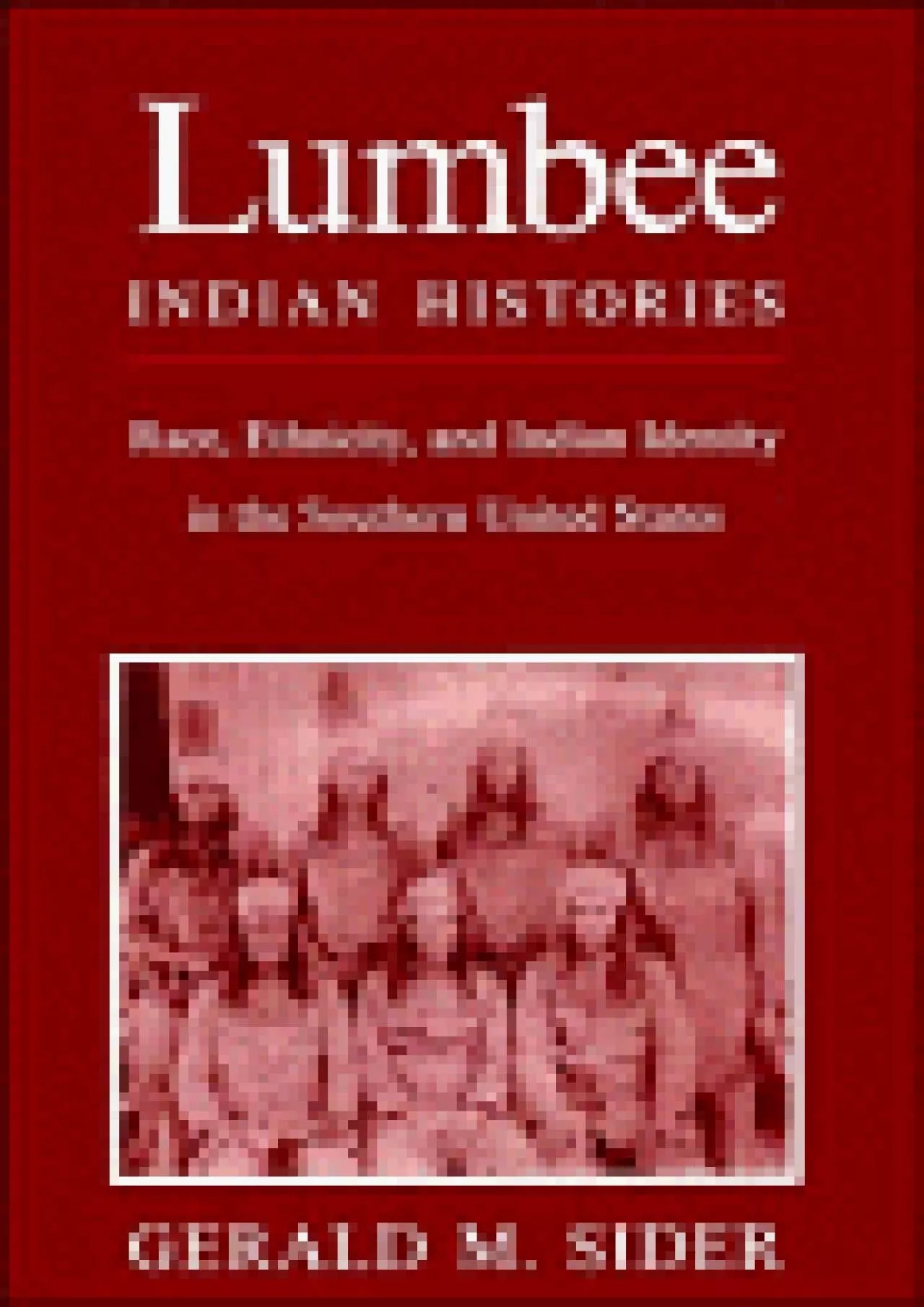 PDF-(BOOS)-Lumbee Indian Histories: Race, Ethnicity, and Indian Identity in the Southern United