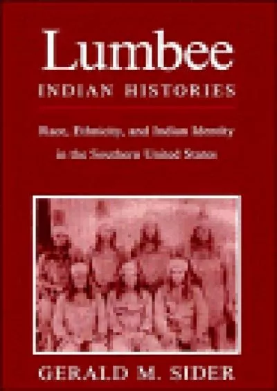 (BOOS)-Lumbee Indian Histories: Race, Ethnicity, and Indian Identity in the Southern United