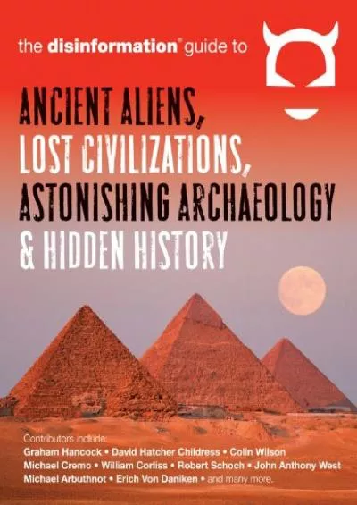 (BOOK)-The Disinformation Guide to Ancient Aliens, Lost Civilizations, Astonishing Archaeology and Hidden History