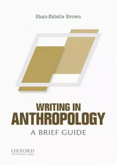(DOWNLOAD)-Writing in Anthropology: A Brief Guide (Short Guides to Writing in the Disciplin)