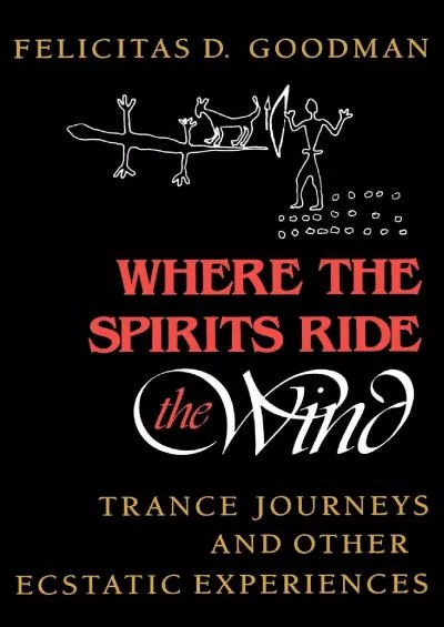 (DOWNLOAD)-Where the Spirits Ride the Wind: Trance Journeys and Other Ecstatic Experiences