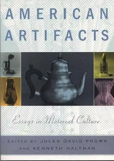 (DOWNLOAD)-American Artifacts: Essays in Material Culture