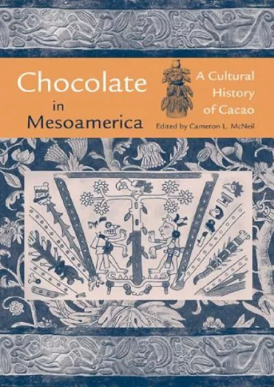 (DOWNLOAD)-Chocolate in Mesoamerica: A Cultural History of Cacao (Maya Studies)