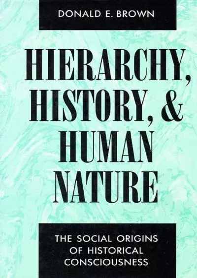 (READ)-Hierarchy, History, and Human Nature: The Social Origins of Historical Consciousness