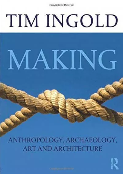 (EBOOK)-Making: Anthropology, archaeology, art and architecture