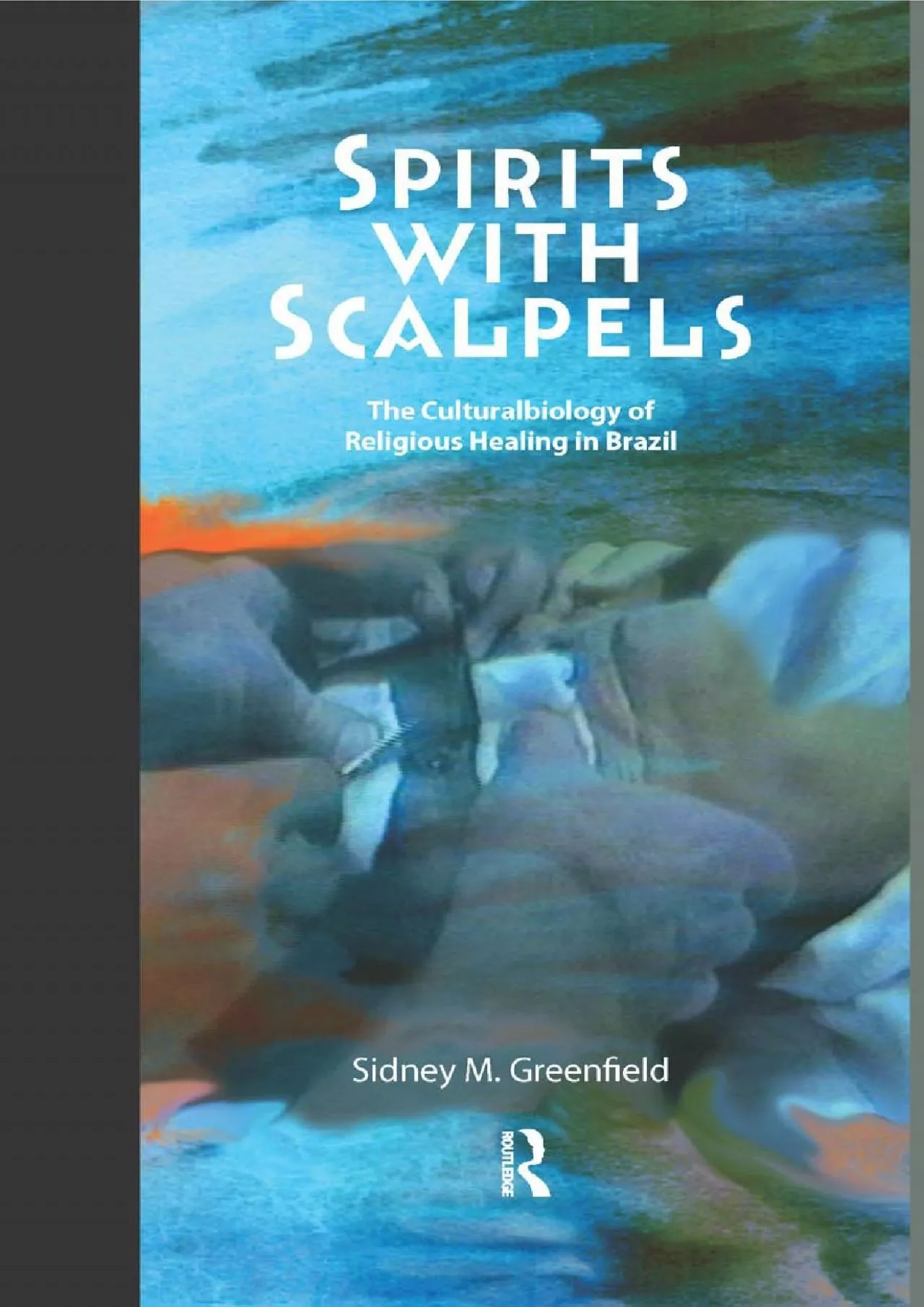 PDF-(BOOK)-Spirits with Scalpels: The Cultural Biology of Religious Healing in Brazil