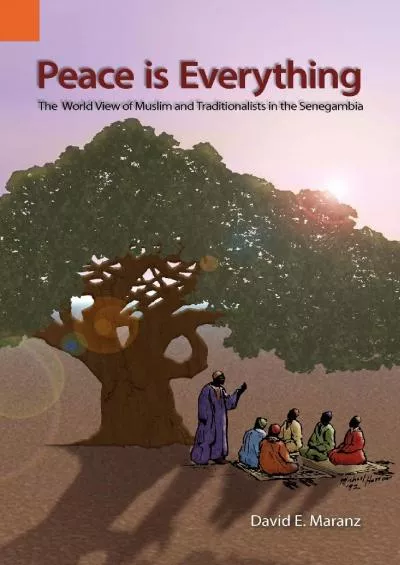 (EBOOK)-Peace Is Everything: The World View of Muslims and Traditionalists in the Senegambia (Publications in Ethnography, vol. 28)