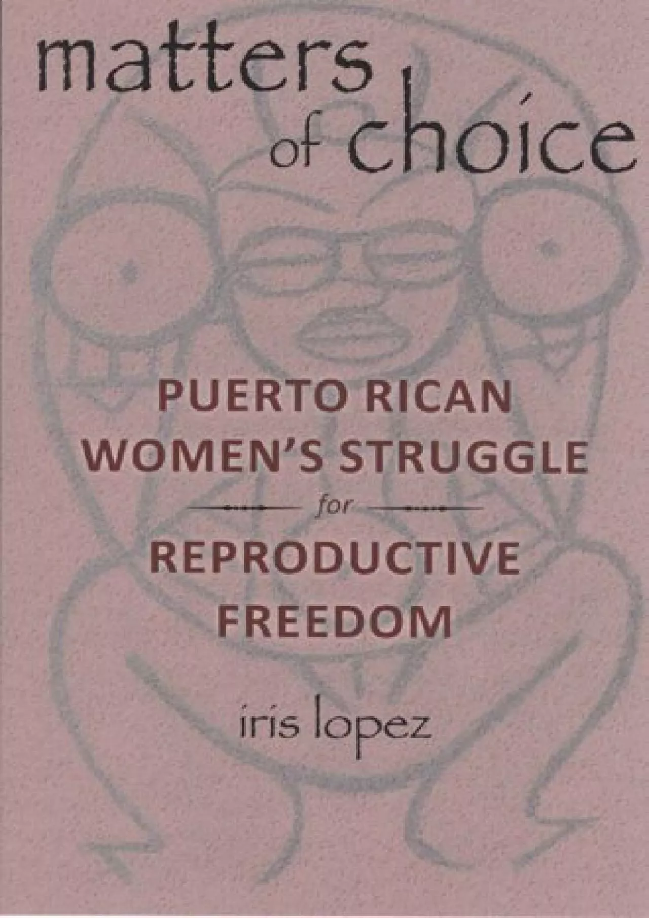 PDF-(DOWNLOAD)-Matters of Choice: Puerto Rican Women\'s Struggle for Reproductive Freedom