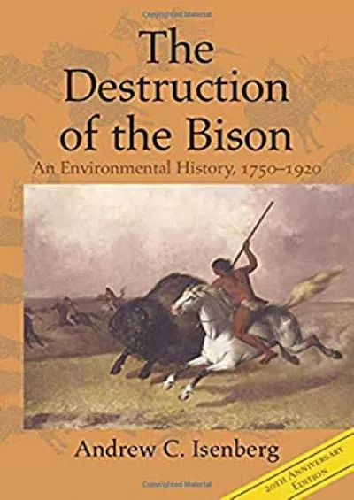 (DOWNLOAD)-The Destruction of the Bison: An Environmental History, 1750–1920 (Studies