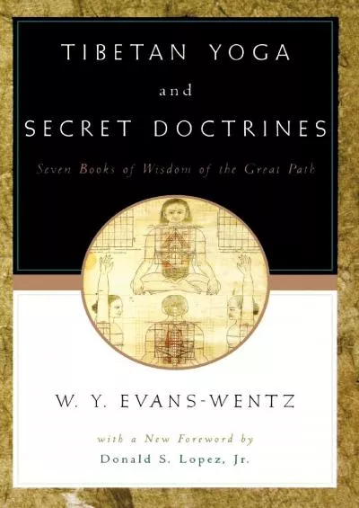 (DOWNLOAD)-Tibetan Yoga and Secret Doctrines: Seven Books of Wisdom of the Great Path, According to the Late Lama Kazi Dawa-Samdup\'s ...