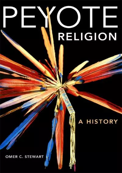 (EBOOK)-Peyote Religion: A History (Volume 181) (The Civilization of the American Indian Series)