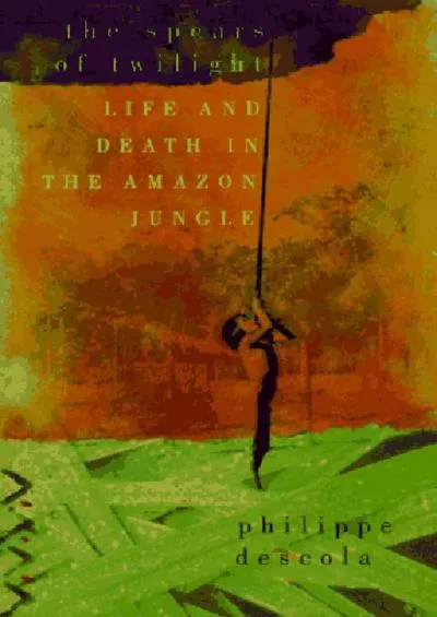 (BOOK)-The Spears of Twilight: Life and Death in the Amazon Jungle