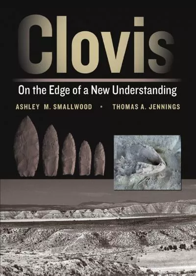 (DOWNLOAD)-Clovis: On the Edge of a New Understanding (Peopling of the Americas Publications)