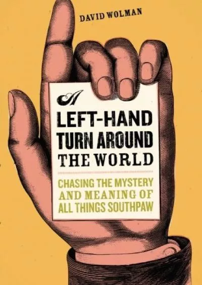 (DOWNLOAD)-A Left Hand Turn Around the World: Chasing the Mystery and Meaning of All Things