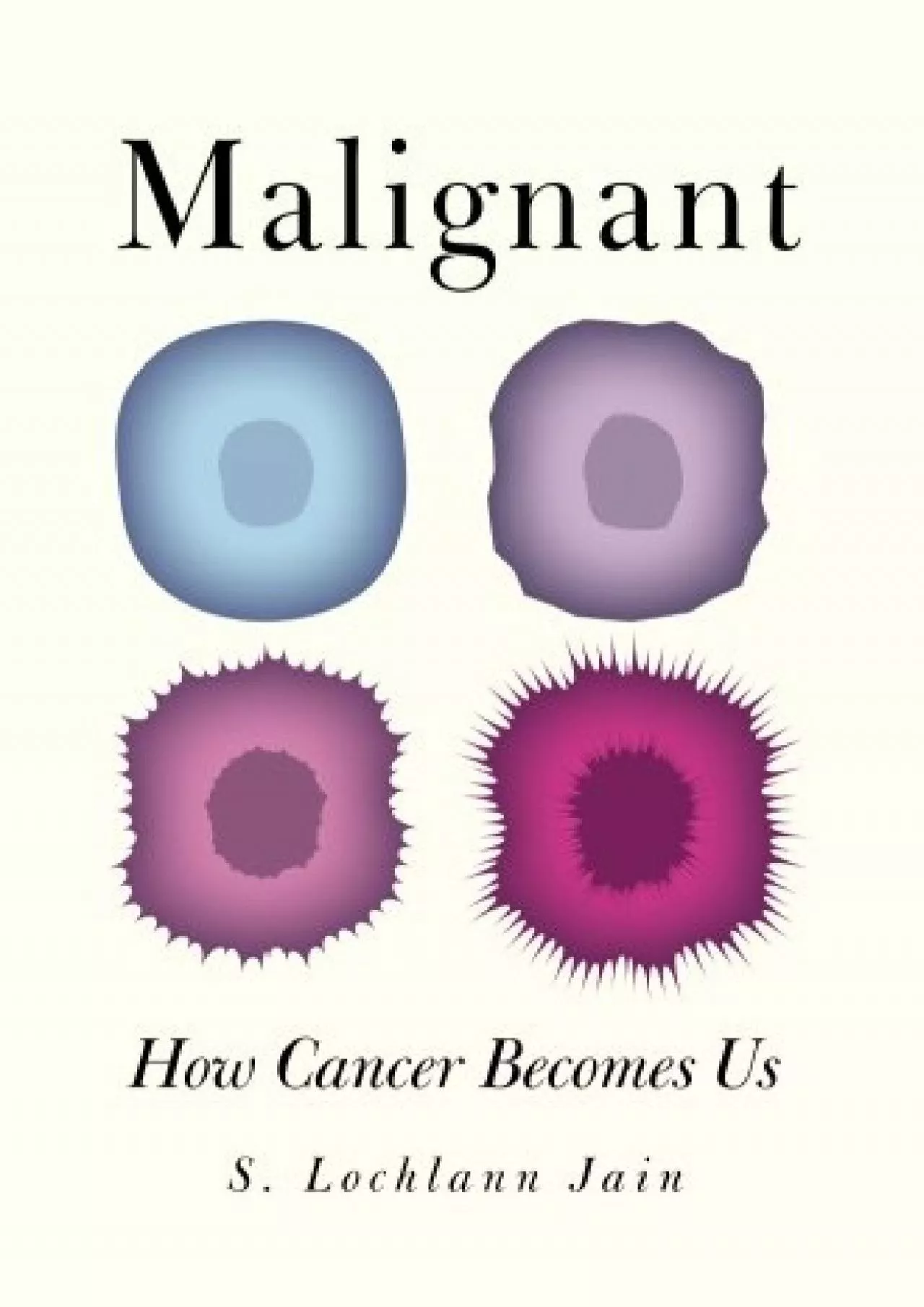 PDF-(READ)-Malignant: How Cancer Becomes Us