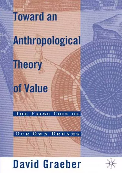 (BOOS)-Toward An Anthropological Theory of Value: The False Coin of Our Own Dreams