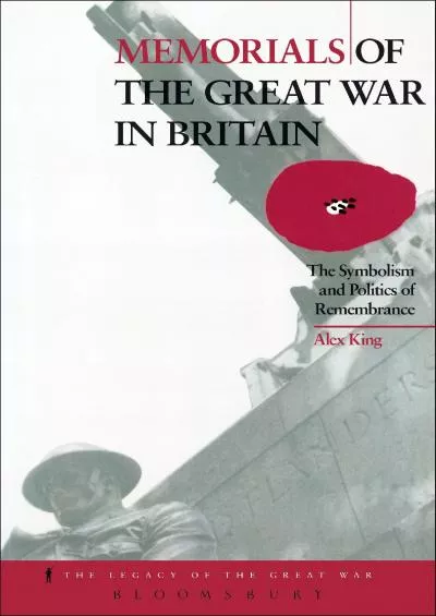 (EBOOK)-Memorials of the Great War in Britain: The Symbolism and Politics of Remembrance (Legacy of the Great War Book 9)