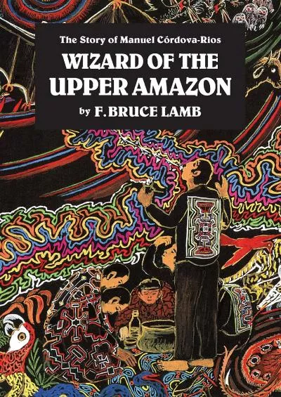 (READ)-Wizard of the Upper Amazon: The Story of Manuel C¢rdova-Rios