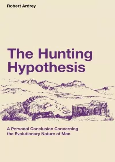 (BOOS)-The Hunting Hypothesis: A Personal Conclusion Concerning the Evolutionary Nature of Man (Robert Ardrey\'s Nature of Man Ser...