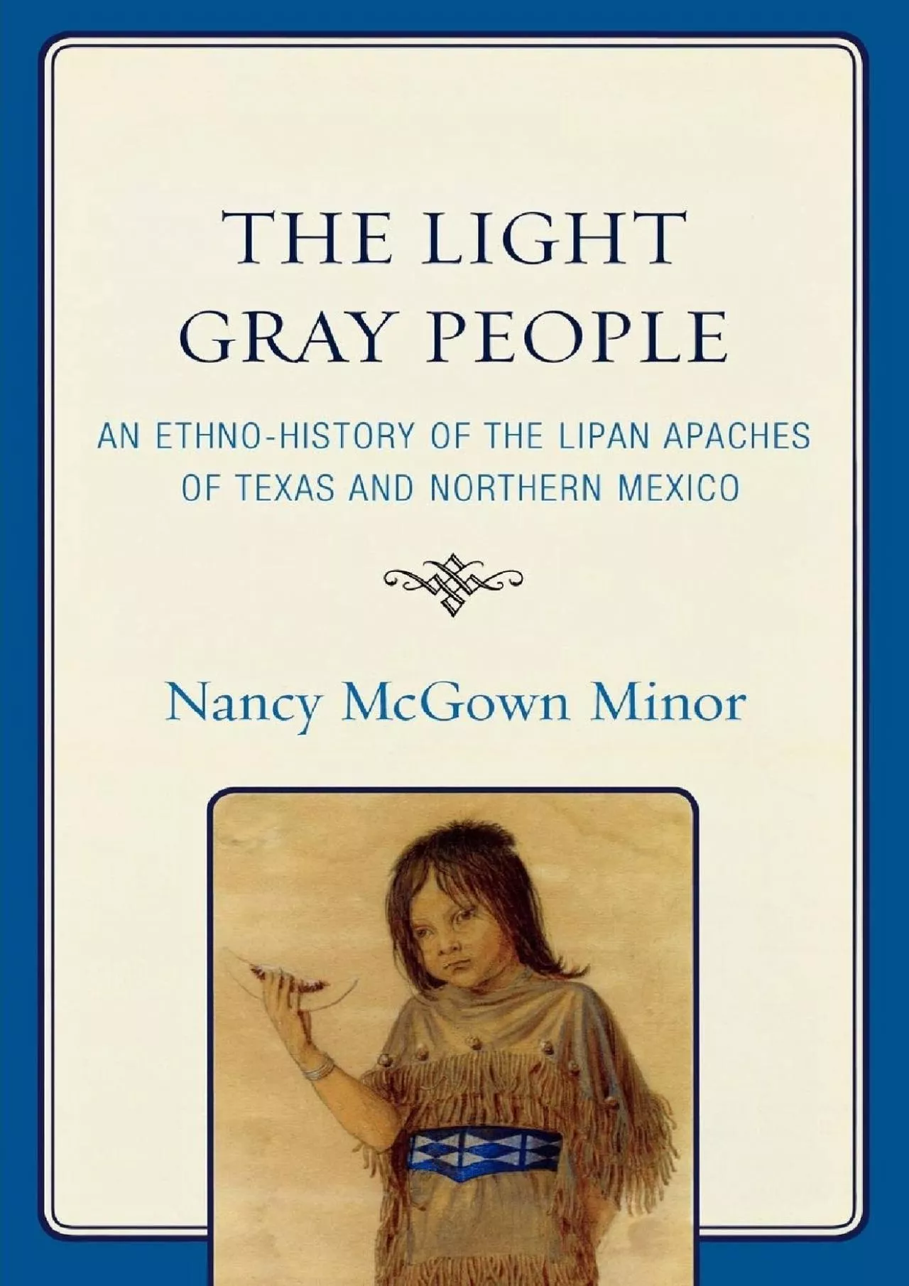 (BOOK)-The Light Gray People: An Ethno-History of the Lipan Apaches of Texas and Northern