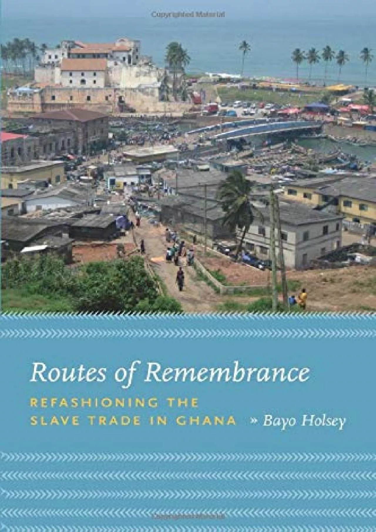 PDF-(BOOK)-Routes of Remembrance: Refashioning the Slave Trade in Ghana