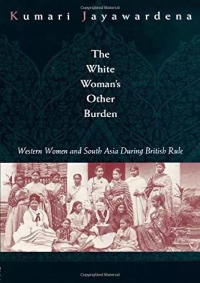 (BOOS)-The White Woman\'s Other Burden: Western Women and South Asia During British Rule